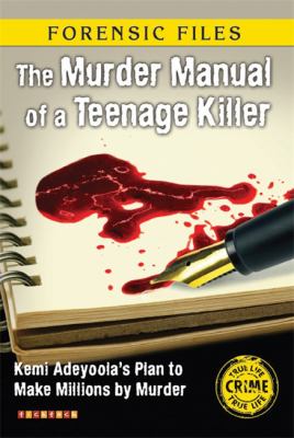 The murder manual of a teenage killer : Kemi Adeyoola's plan to make millions by murder
