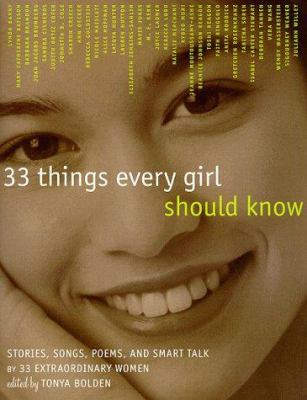 33 things every girl should know : stories, songs, poems, and smart talk by 33 extraordinary women