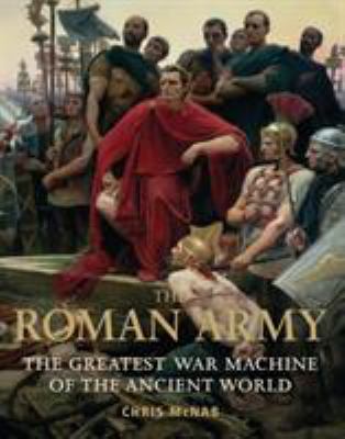 The Roman Army : the greatest war machine of the ancient world