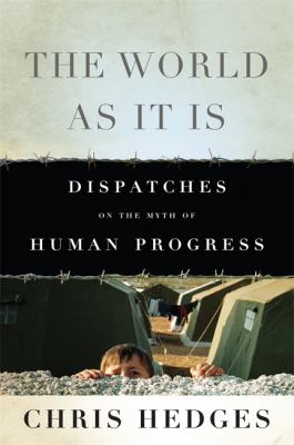 The world as it is : dispatches on the myth of human progress