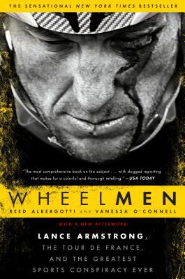 Wheelmen : Lance Armstrong, the Tour de France, and the greatest sports conspiracy ever