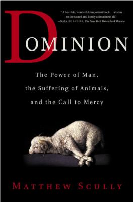 Dominion : the power of man, the suffering of animals, and the call to mercy