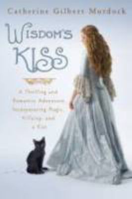 Wisdom's Kiss : a thrilling and romantic adventure, incorporating magic, villany, and a cat