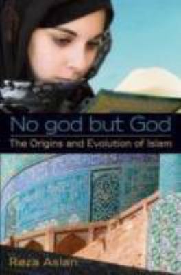 No god but God : the origins and evolution of Islam