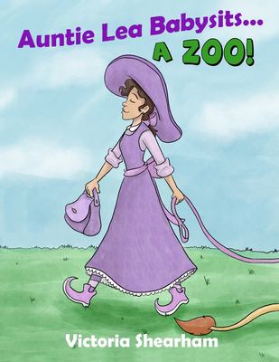 Auntie Lea babysits...a zoo! : Victoria Shearham.