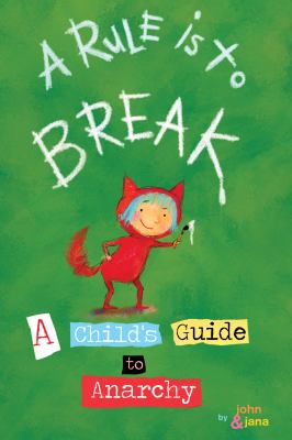 A rule is to break : a child's guide to anarchy
