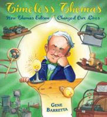 Timeless Thomas : how Thomas Edison changed our lives
