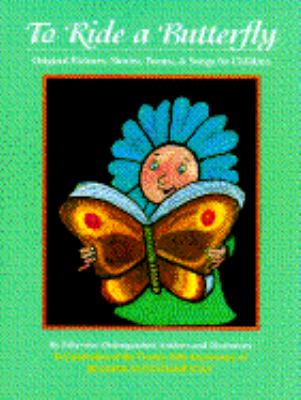 To ride a butterfly : original pictures, stories, poems, & songs for children