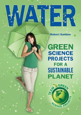 Water : green science projects for a sustainable planet