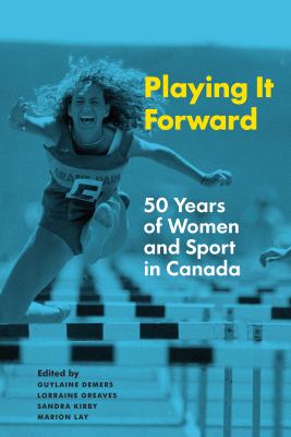 Playing it forward : 50 years of women and sport in Canada