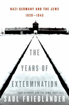 The years of extermination : Nazi Germany and the Jews, 1939-1945