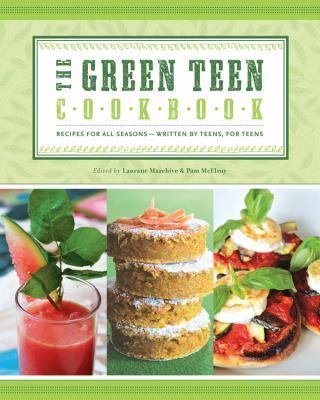 The green teen cookbook : recipes for all seasons--written by teens, for teens