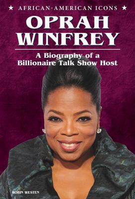 Oprah Winfrey : a biography of a billionaire talk show host