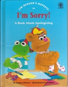 Jim Henson's muppets in I'm sorry! : a book about apologizing