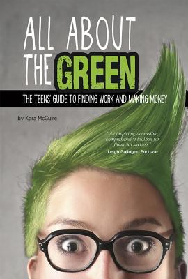 All about the green : the teens' guide to finding work and making money