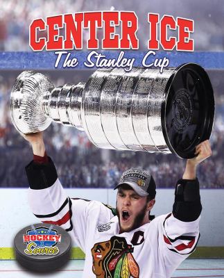 Center ice : the Stanley Cup