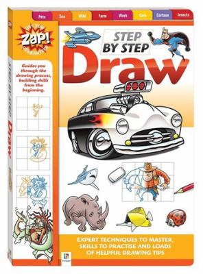 Step by step draw : expert techniques to master, skills to practise and loads of helpful drawing tips
