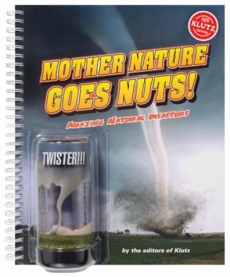 Mother nature goes nuts! : amazing natural disasters