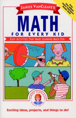Janice VanCleave's math for every kid : easy activities that make learning math fun