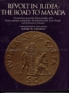 Revolt in Judea: the road to Masada; : the eyewitness account by Flavius Josephus of the Roman campaign against Judea, the destruction of the Second Temple, and the heroism of Masada