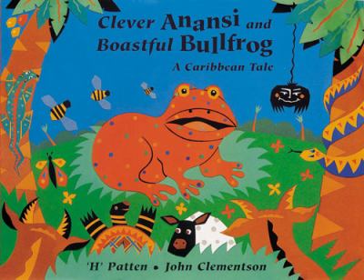 Clever Anansi and boastful bullfrog : a Caribbean tale