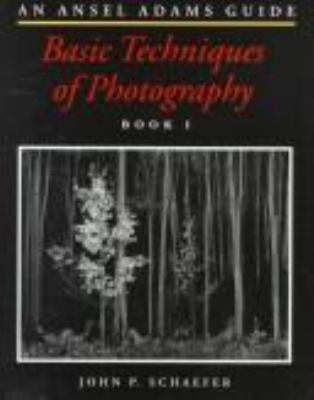 Basic techniques of photography : an Ansel Adams guide