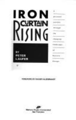 Iron curtain rising : a personal journey through the changing landscape of Eastern Europe