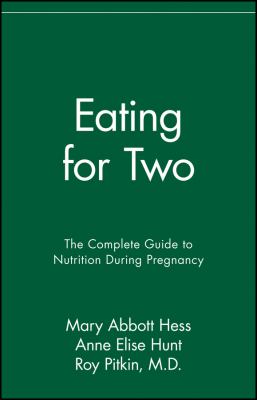 Eating for two : the complete guide to nutrition during pregnancy