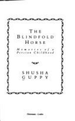 The blindfold horse : memories of a Persian childhood