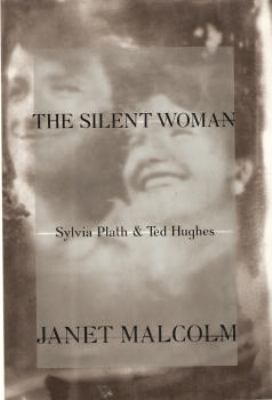 The silent woman : Sylvia Plath & Ted Hughes