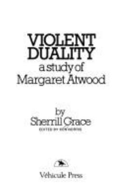 Violent duality : a study of Margaret Atwood