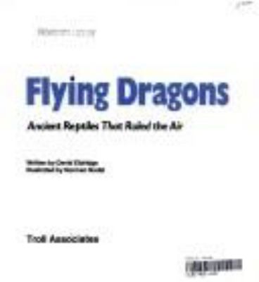 Flying dragons : ancient reptiles that ruled the air