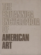 The Britannica encyclopedia of American art : a special educational supplement to the Encyclopaedia Britannica.