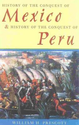 History of the conquest of Mexico, and History of the conquest of Peru,