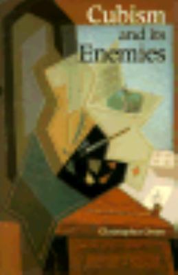 Cubism and its enemies : modern movements and reaction in French art, 1916-1928