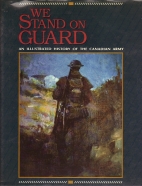 We stand on guard : an illustrated history of the Canadian Army