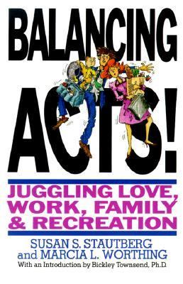 Balancing acts! : juggling love, work, family, and recreation