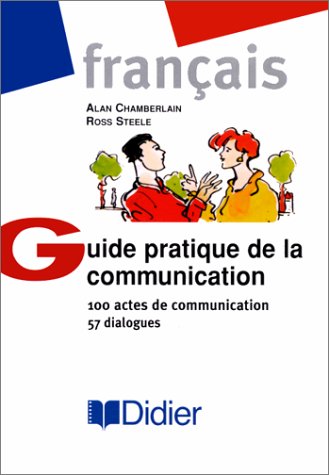 Guide pratique de la communication : 100 actes de communication, 57 dialogues