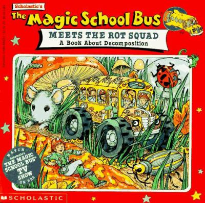 The magic school bus meets the rot squad : a book about decompostion