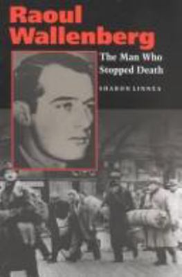 Raoul Wallenberg : the man who stopped death