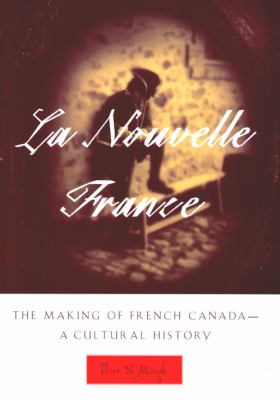 La Nouvelle France : the making of French Canada : a cultural history