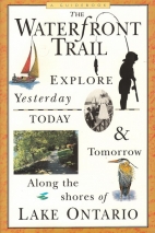 A guide book, the waterfront trail : explore yesterday, to-day and tomorrow along the shores of Lake Ontario.