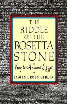 The riddle of the Rosetta Stone : key to ancient Egypt : illustrated with photographs, prints, and drawings