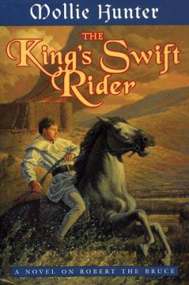 The king's swift rider : a novel on Robert the Bruce