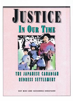 Justice in our time : the Japanese Canadian redress settlement