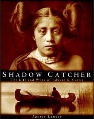 Shadow catcher : the life and work of Edward S. Curtis