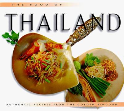 The food of Thailand : authentic recipes from the Golden Kingdom