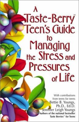 A taste-berry teen's guide to managing the stress and pressures of life ; with contributions from teens for teens
