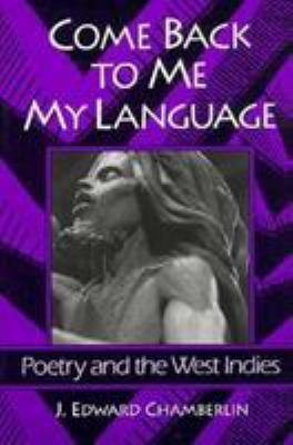 Come back to me my language : poetry and the West Indies
