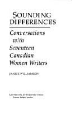 Sounding differences : conversations with seventeen Canadian women writers